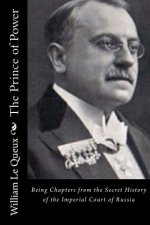 The Prince of Power: Being Chapters from the Secret History of the Imperial Court of Russia
