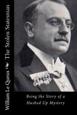 The Stolen Statesman: Being the Story of a Hushed Up Mystery