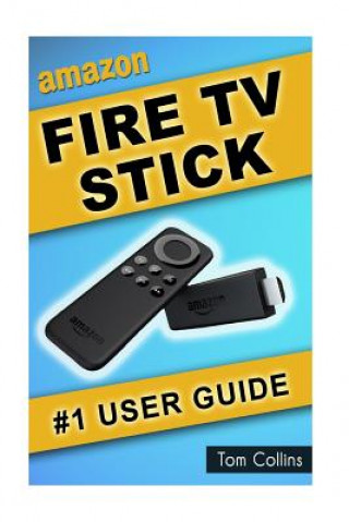 Amazon Fire TV Stick #1 User Guide: The Ultimate Amazon Fire TV Stick User Manual, Tips & Tricks, How to get started, Best Apps, Streaming