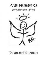 Angel Messages x 3: Spiritual poetry and prayers