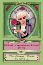 The Memoirs of Jacques Casanova de Seingalt 1725-1798 Volume 3 The Eternal Quest