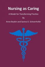 Nursing as Caring: A Model for Transforming Practice