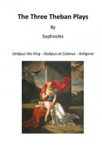 The Three Theban Plays: Oedipus the King - Oedipus at Colonus - Antigone