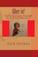 Gher-is!: Anthropologie Amazigh du Sud-Est Marocain