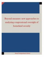 Beyond measure: new approaches to analyzing congressional oversight of homeland security