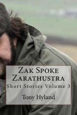 Zak spoke Zarathustra: Short Stories Volume 3