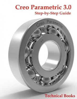 Creo Parametric 3.0 Step-by-Step Guide: CAD/CAM Book