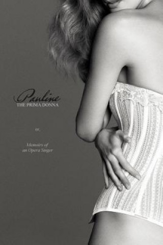 Pauline, the Prima Donna: Or; The Memoirs of an Opera Singer (Anonymous,Locus Elm Press)(Puha kötésű)