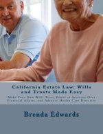 California Estate Law: Wills and Trusts Made Easy: Make Your Own Will, Trust, Power of Attorney Over Financial Affairs, and Advance Healthcar