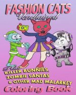Fashion Cats Unchained plus Killer Bunnies, Zombie Santas & Other Mad Malarkey (Coloring Book)
