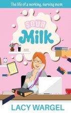 Sour Milk: The life of a working, nursing mom