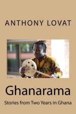 Ghanarama: Stories from Two Years in Ghana