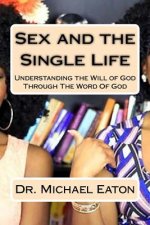 Sex and the Single Life: Understanding the Will of God Through The Word Of God