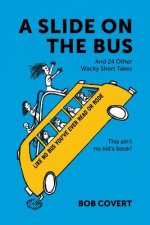 A Slide On The Bus: And 24 Other Wacky Short Takes