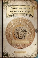 Dise?o de juegos en América latina: Estructura lúdica: Game Design paso a paso