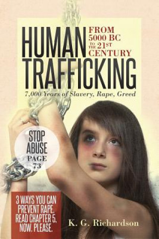 Human Trafficking: from 5000 BC to the 21st Century: 7,000 Years of Slavery, Rape, Greed