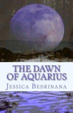 The Dawn of Aquarius: A Trilogy
