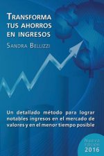 Transforma tus Ahorros en Ingresos: Nueva edicion 2016
