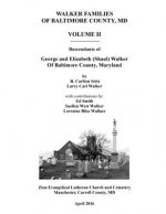 Walker Families of Baltimore County, MD: Descendants of George and Elizabeth (Shaul) Walker - Volume II