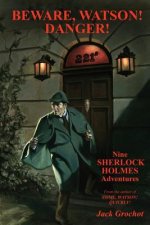 Beware, Watson! Danger!: Nine SHERLOCK HOLMES Adventures