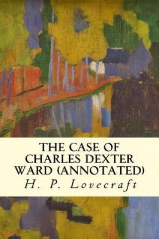 The Case of Charles Dexter Ward (Annotated)