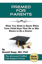 PreMed for Parents: What You Need to Know When your Child Says that he (or she) Wants to Be a Doctor