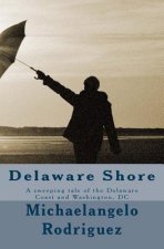 Delaware Shore: A sweeping tale of the Delaware Coast and Washington, DC