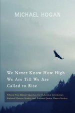 We Never Know How High We Are Till We Are Called to Rise: Fifteen Five-Minute Speeches for Induction Ceremonies
