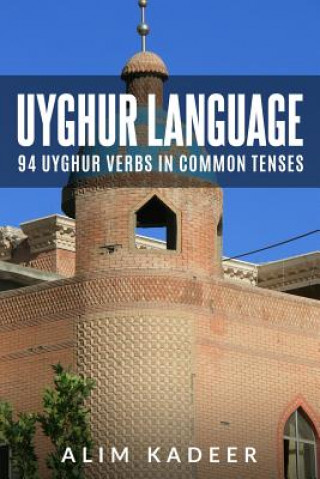 Uyghur Language: 94 Uyghur Verbs in Common Tenses