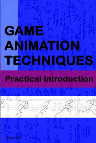 Game Animation Techniques: A Practical Introduction