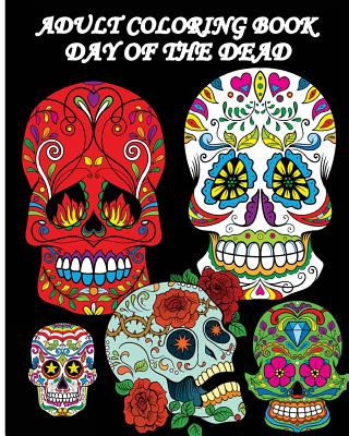 Adult Coloring Book Day Of The Dead: Dia De Los Muertos: Sugar Skulls Coloring Pages