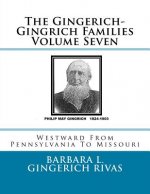 The Gingerich-Gingrich Families Volume Seven: Westward From Pennsylvania To Missouri