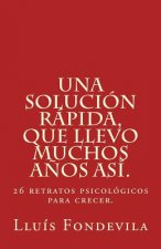 Una solución rápida, que llevo muchos a?os así.: 26 retratos psicológicos para crecer.