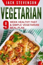 Vegetarian: 9-Week Healthy FAST & SIMPLE Vegetarian Meal Plan - 36 LOW-CARB Vegetarian Diet Recipes For Weight Loss And Beginners