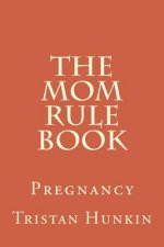 The Mom Rule Book: Pregnancy