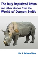 The Duly Deputized Rhino: The third trio of Damon Swift invention stories
