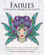 Fairies Coloring Book For Adults: An Adult Coloring Book Of 40 Fairies and Magical Woodland Fairy Designs by a Variety of Artists