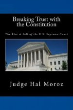 Breaking Trust with the Constitution: The Rise & Fall of the U.S. Supreme Court