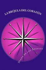 La Brújula del Corazón: ?Asume tu pureza, tu poder infinito y la gloria de ser lo que por tu consciencia recta te corresponde ser!