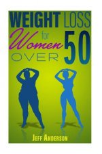 Weight Loss for Women Over 50: The Ultimate Weight Loss Guide to Look and Feel Young Again