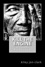Kill The Engine: a rough-draft novel