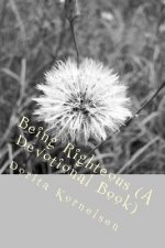 Being Righteous (A Devotional Book)