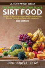 SIRT FOOD The Secret Behind Diet, Healthy Weight Loss, Disease Reversal & Longevity: The Medicine on your Plate