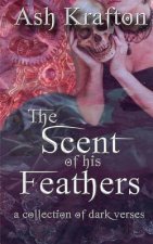 The Scent of His Feathers: a collection of dark verses