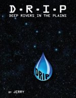 D - R - I - P Deep Rivers In the Plains: Fresh Surface Water (The Final Frontier)