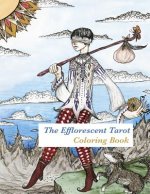 The Efflorescent Tarot Coloring Book: An adult coloring book featuring original artwork of the 78 Tarot Cards