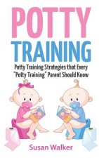Potty Training: Potty Training Strategies That Every 