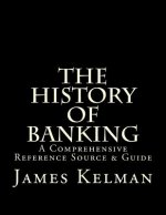 The History of Banking: A Comprehensive Reference Source & Guide