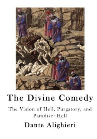 The Divine Comedy: The Vision of Hell, Purgatory, and Paradise: Hell
