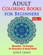 Adult Coloring Books for Beginners, Volume 2: Mandalas - 50 Designs for Relaxation & Stress Relief